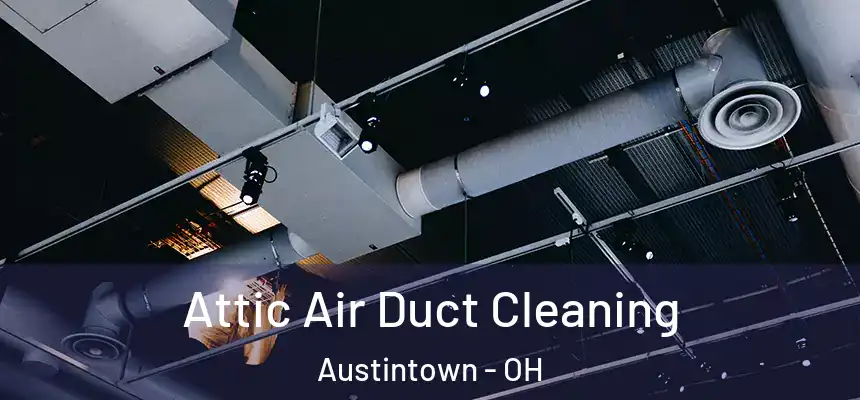  Attic Air Duct Cleaning Austintown - OH