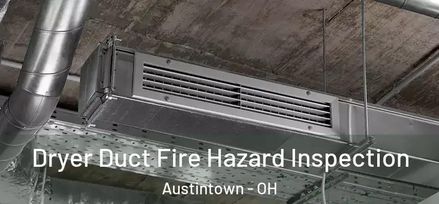  Dryer Duct Fire Hazard Inspection Austintown - OH