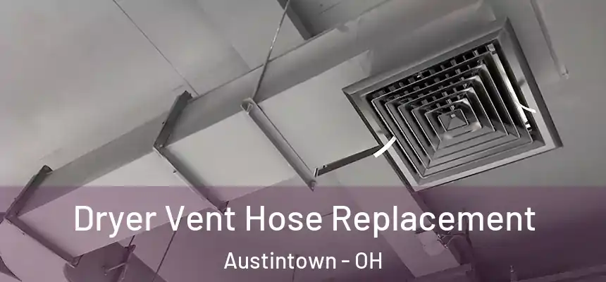  Dryer Vent Hose Replacement Austintown - OH